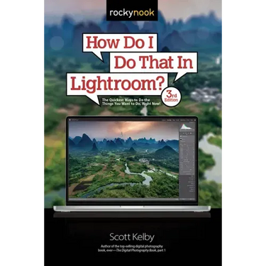 How Do I Do That in Lightroom?: The Quickest Ways to Do the Things You Want to Do, Right Now! (3rd Edition)