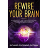 Rewire Your Brain: The Neuroplasticity - How to Declutter Your Anxious Mind, Stop Overthinking, and Control Your Thoughts to Improve Your Life!