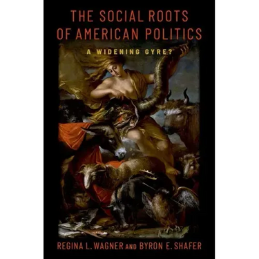 The Social Roots of American Politics: A Widening Gyre?