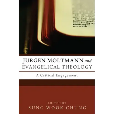 Jurgen Moltmann and Evangelical Theology: A Critical Engagement