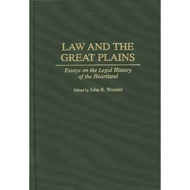 Law and the Great Plains: Essays on the Legal History of the Heartland