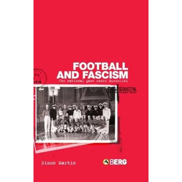Football and Fascism: The National Game Under Mussolini