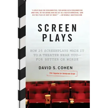 Screen Plays: How 25 Screenplays Made It to a Theater Near You--For Better or Worse