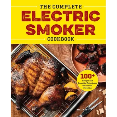 The Complete Electric Smoker Cookbook: 100+ Recipes and Essential Techniques for Smokin' Favorites