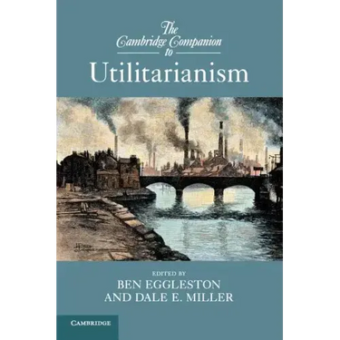The Cambridge Companion to Utilitarianism