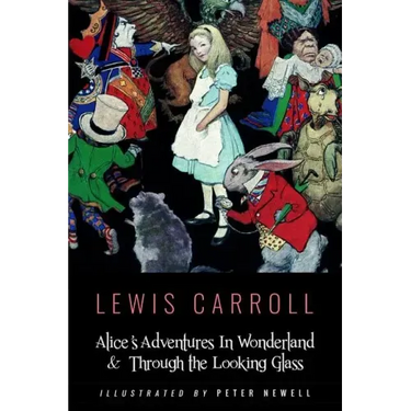 Alice's Adventures In Wonderland & Throught the Looking Glass: Illustrated by Peter Newell