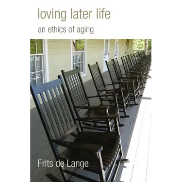 Loving Later Life: An Ethics of Aging
