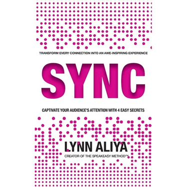 Sync: Transform Every Connection Into An Awe Inspiring Experience - Captivate Your Audience's Attention With 4 EASY Secrets