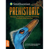 Prehistoric: Dinosaurs, Megalodons, and Other Fascinating Creatures of the Deep Past