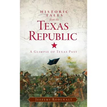 Historic Tales from the Texas Republic: A Glimpse of Texas Past