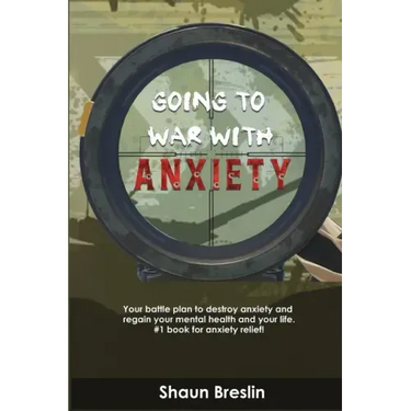 Going to war with anxiety: your battle plan to destroy anxiety and regain your mental health and your life.#1 book for anxiety relief