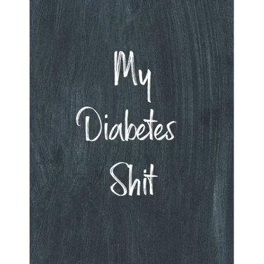 My Diabetes Shit, Diabetes Log Book: Daily Blood Sugar Log Book Journal, Organize Glucose Readings, Diabetic Monitoring Notebook For Recording Meals,