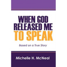 When God Released Me to Speak: Based on a True Story