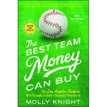 The Best Team Money Can Buy: The Los Angeles Dodgers' Wild Struggle to Build a Baseball Powerhouse