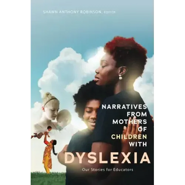 Narratives from Mothers of Children with Dyslexia: Our Stories for Educators