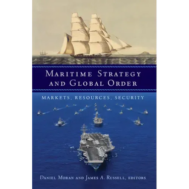 Maritime Strategy and Global Order: Markets, Resources, Security