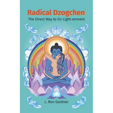 Radical Dzogchen: The Direct Way to En-Light-enment