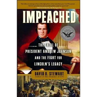 Impeached: The Trial of President Andrew Johnson and the Fight for Lincoln's Legacy