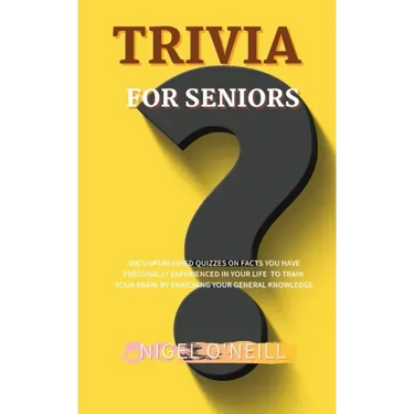 Trivia for Seniors: 500 Unpublished quizzes on facts you have personally experienced in your life to train your brain by enriching your ge