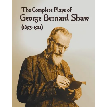 The Complete Plays of George Bernard Shaw (1893-1921), 34 Complete and Unabridged Plays Including: Mrs. Warren's Profession, Caesar and Cleopatra, Man
