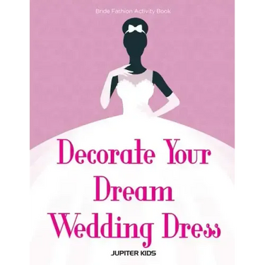 Decorate Your Dream Wedding Dress Bride Fashion Activity Book