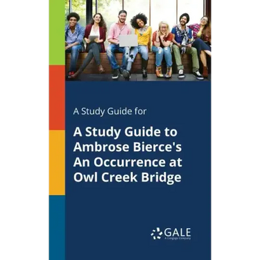 A Study Guide for A Study Guide to Ambrose Bierce's An Occurrence at Owl Creek Bridge