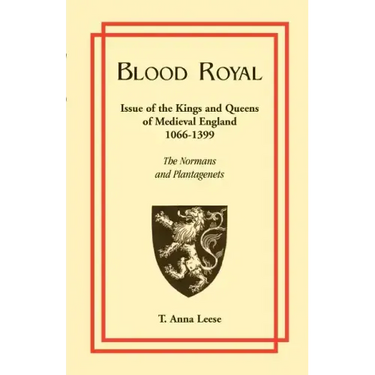 Blood Royal: Issue of the Kings and Queens of Medieval 1066-1399: The Normans and Plantagenets