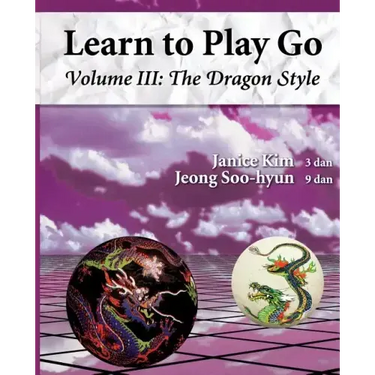 The Dragon Style (Learn to Play Go Volume III): Learn to Play Go Volume III