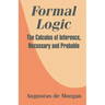 Formal Logic: The Calculus of Inference, Necessary and Probable