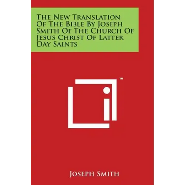 The New Translation of the Bible by Joseph Smith of the Church of Jesus Christ of Latter Day Saints