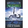 Supernatural Creatures: Real Shocking Tales of Cryptid Sightings