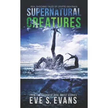 Supernatural Creatures: Real Shocking Tales of Cryptid Sightings