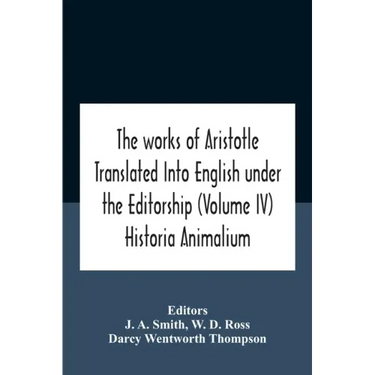 The Works Of Aristotletranslated Into English Under The Editorship (Volume Iv) Historia Animalium