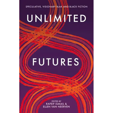 Unlimited Futures: Speculative, Visionary Blak+black Fiction