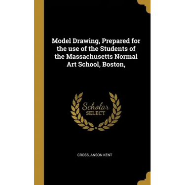 Model Drawing, Prepared for the use of the Students of the Massachusetts Normal Art School, Boston,