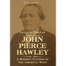 Life and Times of John Pierce Hawley: A Mormon Ulysses of the American West