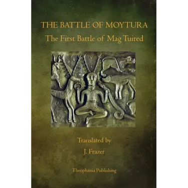 The Battle of Moytura: The First Battle of Mag Tuired