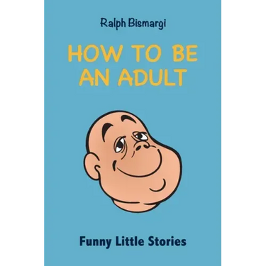 How To Be An Adult: Funny Little Stories