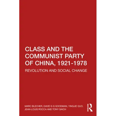 Class and the Communist Party of China, 1921-1978: Revolution and Social Change