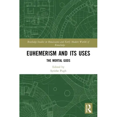 Euhemerism and Its Uses: The Mortal Gods