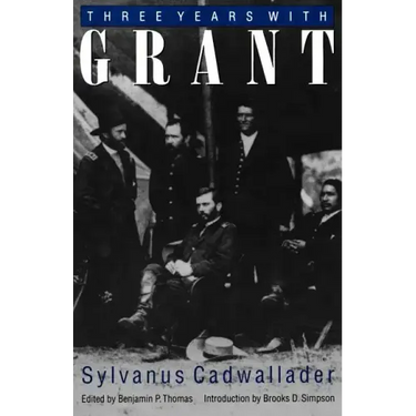Three Years with Grant: As Recalled by War Correspondent Sylvanus Cadwallader