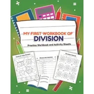 My First Workbook of Division Filled Practice Workbook and Activity Sheets: Over 20 Fun Designs For Boys And Girls - Educational Math Worksheets Daily