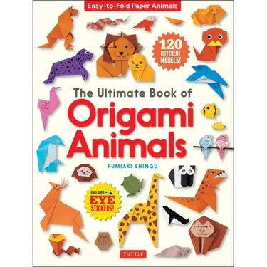 The Ultimate Book of Origami Animals: Easy-To-Fold Paper Animals; Instructions for 120 Models! (Includes Eye Stickers)