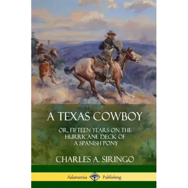 A Texas Cowboy: or, Fifteen Years on the Hurricane Deck of a Spanish Pony