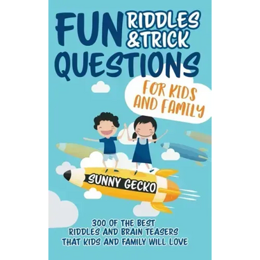Fun Riddles and Trick Questions for Kids and Family: 300 of the BEST Riddles and Brain Teasers That Kids and Family Will Love - Ages 4 - 8 9 -12 (Game