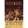 Shake and Bake: The Life and Times of NBA Great Archie Clark