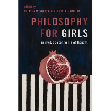 Philosophy for Girls: An Invitation to the Life of Thought