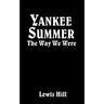 Yankee Summer: The Way We Were: Growing Up in Rural Vermont in the 1930s