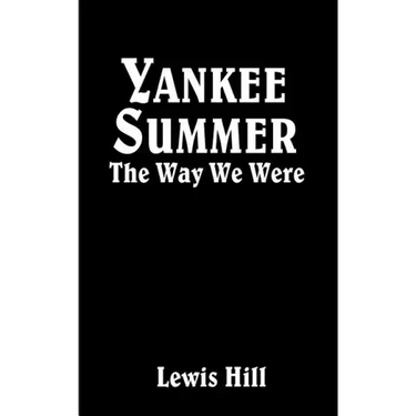 Yankee Summer: The Way We Were: Growing Up in Rural Vermont in the 1930s