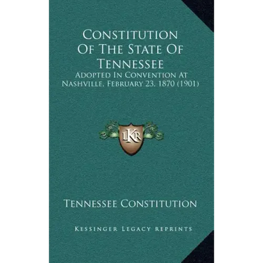 Constitution Of The State Of Tennessee: Adopted In Convention At Nashville, February 23, 1870 (1901)